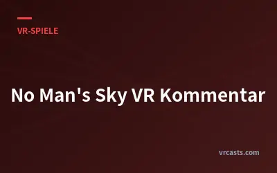 No Man's Sky VR Kommentar