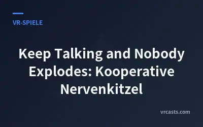 Keep Talking and Nobody Explodes: Kooperative Nervenkitzel