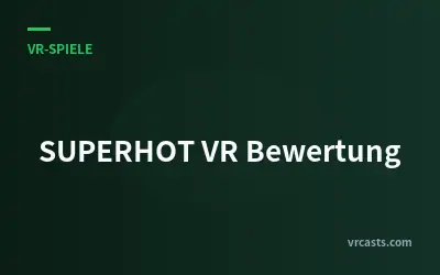 SUPERHOT VR Bewertung