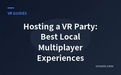 Hosting a VR Party: Best Local Multiplayer Experiences