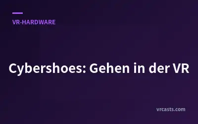 Cybershoes: Gehen in der VR