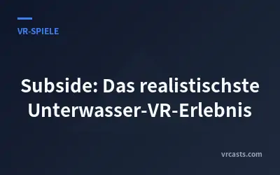 Subside: Das realistischste Unterwasser-VR-Erlebnis