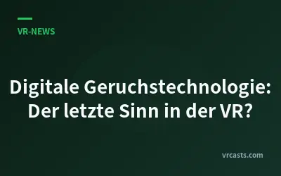 Digitale Geruchstechnologie: Der letzte Sinn in der VR?