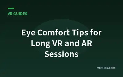 Eye Comfort Tips for Long VR and AR Sessions