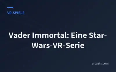 Vader Immortal: Eine Star-Wars-VR-Serie
