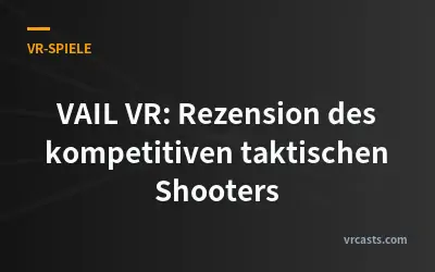 VAIL VR: Rezension des kompetitiven taktischen Shooters