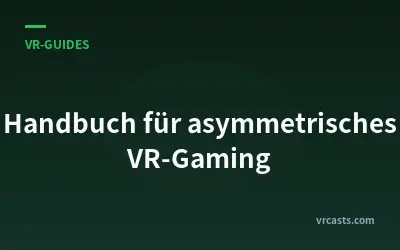 Handbuch für asymmetrisches VR-Gaming