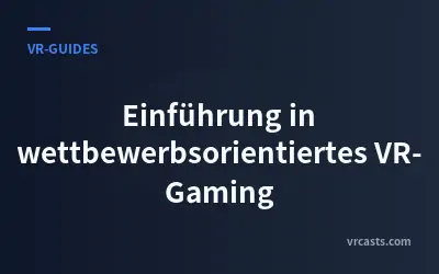 Einführung in wettbewerbsorientiertes VR-Gaming