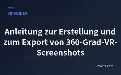 Anleitung zur Erstellung und zum Export von 360-Grad-VR-Screenshots