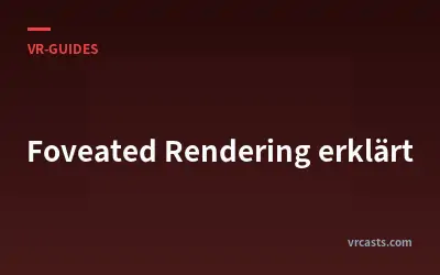 Foveated Rendering erklärt
