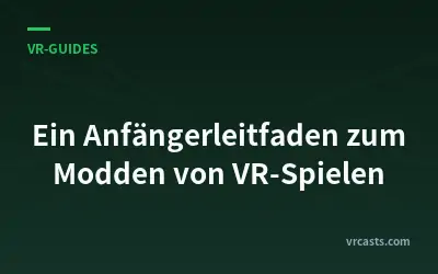 Ein Anfängerleitfaden zum Modden von VR-Spielen