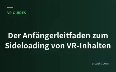 Der Anfängerleitfaden zum Sideloading von VR-Inhalten