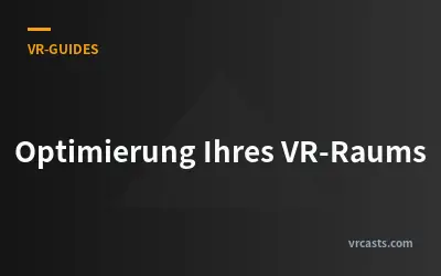 Optimierung Ihres VR-Raums