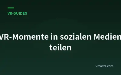 VR-Momente in sozialen Medien teilen