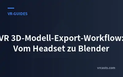 VR 3D-Modell-Export-Workflow: Vom Headset zu Blender