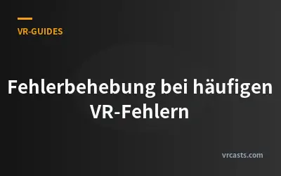 Fehlerbehebung bei häufigen VR-Fehlern