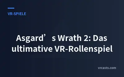 Asgard’s Wrath 2: Das ultimative VR-Rollenspiel