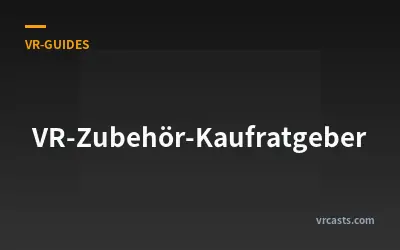 VR-Zubehör-Kaufratgeber