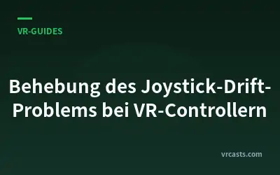 Behebung des Joystick-Drift-Problems bei VR-Controllern