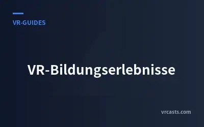 VR-Bildungserlebnisse