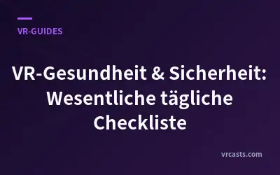 VR-Gesundheit & Sicherheit: Wesentliche tägliche Checkliste