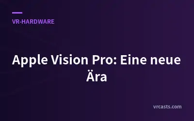 Apple Vision Pro: Eine neue Ära