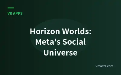 Horizon Worlds: Meta's Social Universe