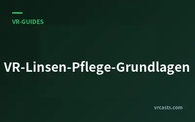 VR-Linsen-Pflege-Grundlagen