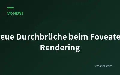 Neue Durchbrüche beim Foveated Rendering