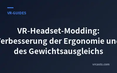VR-Headset-Modding: Verbesserung der Ergonomie und des Gewichtsausgleichs