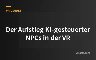 Der Aufstieg KI-gesteuerter NPCs in der VR