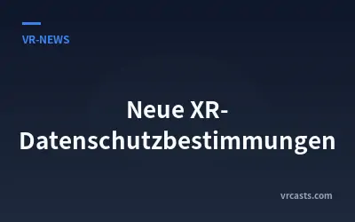 Neue XR-Datenschutzbestimmungen