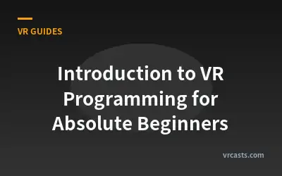 Introduction to VR Programming for Absolute Beginners