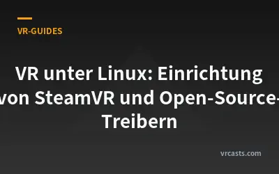 VR unter Linux: Einrichtung von SteamVR und Open-Source-Treibern