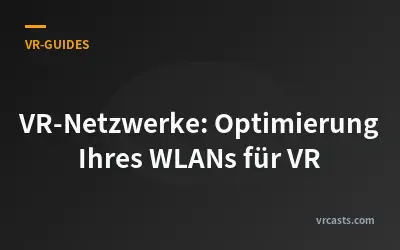VR-Netzwerke: Optimierung Ihres WLANs für VR