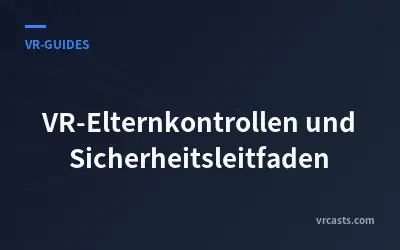 VR-Elternkontrollen und Sicherheitsleitfaden