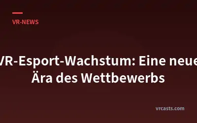 VR-Esport-Wachstum: Eine neue Ära des Wettbewerbs