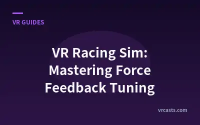 VR Racing Sim: Mastering Force Feedback Tuning