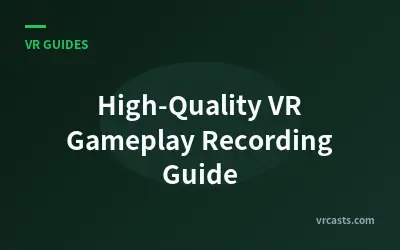 High-Quality VR Gameplay Recording Guide