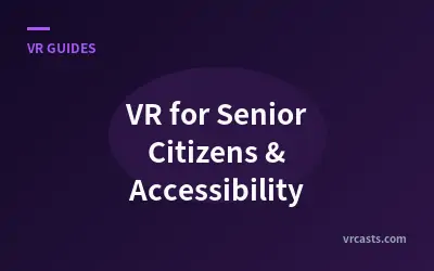 VR for Senior Citizens & Accessibility
