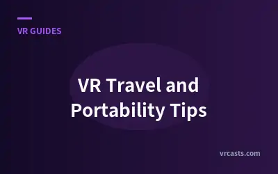 VR Travel and Portability Tips