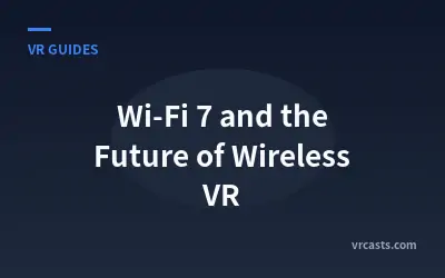 How Wi-Fi 7 Eliminates VR Latency