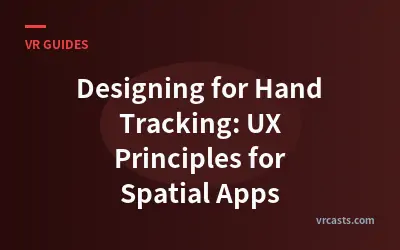 Designing for Hand Tracking: UX Principles for Spatial Apps