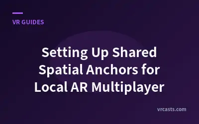 Setting Up Shared Spatial Anchors for Local AR Multiplayer