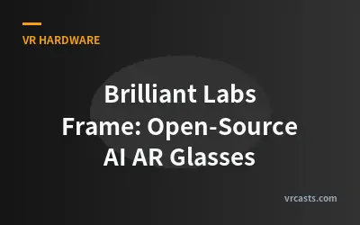 Brilliant Labs Frame: Open-Source AI AR Glasses