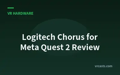 Logitech Chorus for Meta Quest 2 Review
