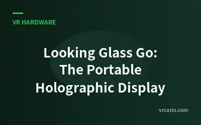 Looking Glass Go: The Portable Holographic Display