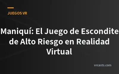 Maniquí: El Juego de Escondite de Alto Riesgo en Realidad Virtual