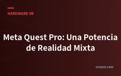 Meta Quest Pro: Una Potencia de Realidad Mixta