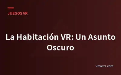 La Habitación VR: Un Asunto Oscuro